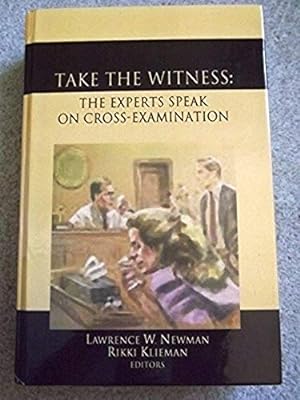 Take the Witness: The Experts Speak on Cross-Examination