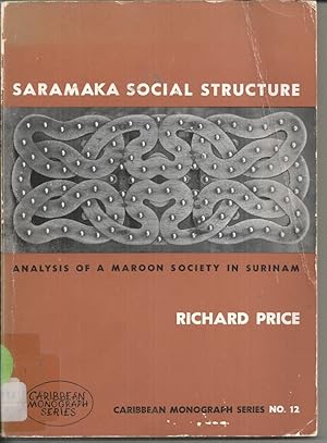 Saramaka social structure: Analysis of a Maroon Society in Surinam (Caribbean monograph series)