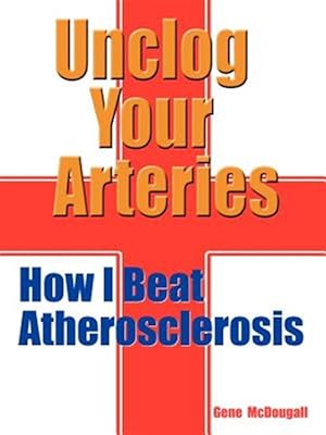 Imagen del vendedor de Unclog Your Arteries : How I Beat Atheroslerosis a la venta por GreatBookPrices