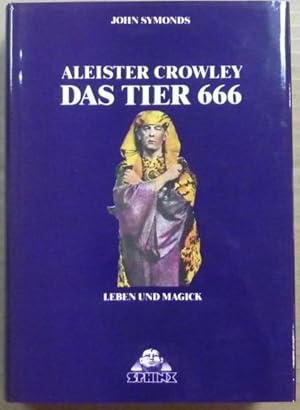 Aleister Crowley, Das Tier 666. Leben und Magick.