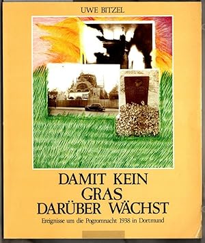 Damit kein Gras darüber wächst : Ereignisse um die Pogromnacht 1938 in Dortmund. Uwe Bitzel, hera...