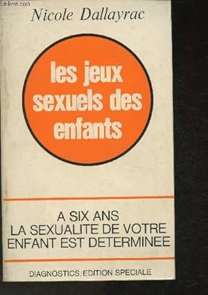 Imagen del vendedor de Les jeux sexuels des enfants : A six ans la sexualit de votre enfant est determine a la venta por Le-Livre