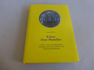 Kölner Dom-Medaillen. 3. Teil: 19. und 20. Jahrhundert (Domweiterbau und moderne Zeit). (Kölnisch...