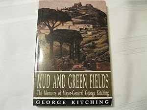 Seller image for Mud and Green Fields The Memoirs of Major-General George Kitching for sale by ABC:  Antiques, Books & Collectibles