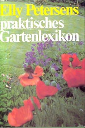 Elly Petersens praktisches Gartenlexikon . Mit einem Gartenkalender.