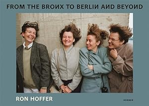 Bild des Verkufers fr Ron Hoffer : From the Bronx to Berlin and Beyond: Stories and Photos fom My Journey to Unseat Communism, Clean the Environment, and Find the Best Borscht in the Remains of the Evil Empire zum Verkauf von GreatBookPrices