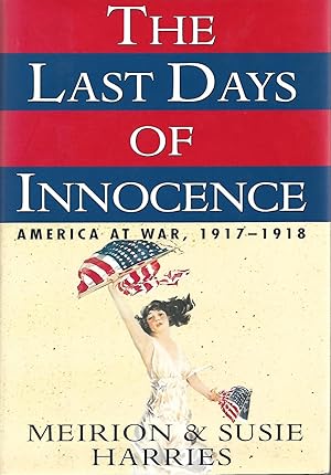 Seller image for The Last Days of Innocence: America at War, 1917 - 1918 for sale by Cher Bibler
