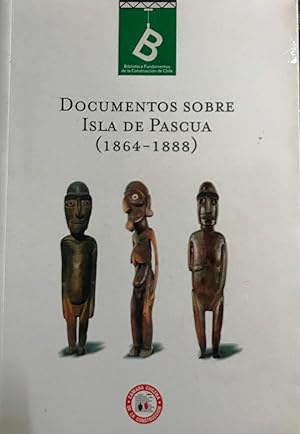 Documentos sobre Isla de Pascua ( 1864-1888 ). Presentación Rolf Foerster, Sonia Montecino y Cris...