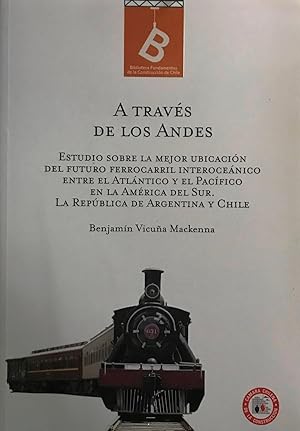 Bild des Verkufers fr A travs de Los Andes. Estudio sobre la mejor ubicacin del futuro ferrocarril interocenico entre el Atlntico y el Pacfico en la Amrica del Sur. La Repblica de Argentina y Chile. Presentacin Pablo Lacoste zum Verkauf von Librera Monte Sarmiento