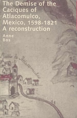 Imagen del vendedor de The Demise of the Caciques of Atlacomulco, Mexico, 1598-1821: A Reconstruction (CNWS Publications, 68) a la venta por Masalai Press