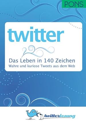 Seller image for PONS Twitter - Das Leben in 140 Zeichen. Wahre und kuriose Tweets aus dem Web : Wahre und kuriose Tweets aus dem Web for sale by AHA-BUCH