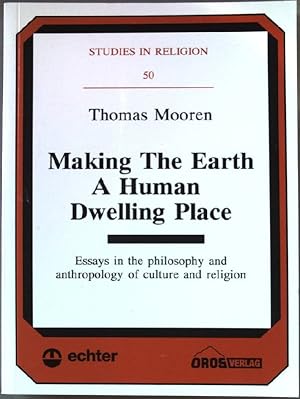 Seller image for Making the earth a human dwelling place : essays in the philosophy and anthropology of culture and religion. Religionswissenschaftliche Studien ; 50 for sale by books4less (Versandantiquariat Petra Gros GmbH & Co. KG)