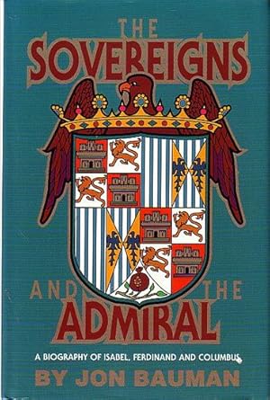 Seller image for THE SOVEREIGNS AND THE ADMIRAL: A Biography of Isabel, Ferdinand and Colombus for sale by Jean-Louis Boglio Maritime Books