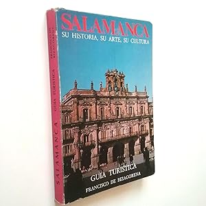 Salamanca, su historia, su arte, su cultura. Guía turística