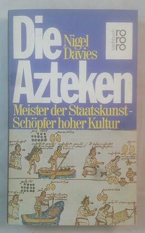 Die Azteken: Meister der Staatskunst, Schöpfer hoher Kultur. Übers. aus d. Engl.: Stasi Kull. Bea...