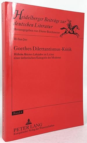 Bild des Verkufers fr Goethes Dilettantismus-Kritik. Wilhelm Meisters Lehrjahre im Lichte einer sthtischen Kategorie der Moderne. zum Verkauf von Antiquariat Heiner Henke