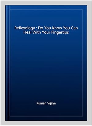 Imagen del vendedor de Reflexology : Do You Know You Can Heal With Your Fingertips a la venta por GreatBookPrices