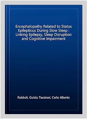 Seller image for Encephalopathy Related to Status Epilepticus During Slow Sleep : Linking Epilepsy, Sleep Disruption and Cognitive Impairment for sale by GreatBookPrices