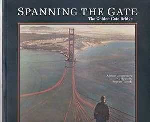 Spanning the Gate. The Golden Gate Bridge. Aphoto documentary.