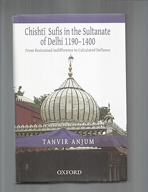 Seller image for CHISHTI SUFIS IN THE SULTANATE OF DELHI 1190~1400. From Restrained Indifference To Calculated Defiance for sale by Chris Fessler, Bookseller