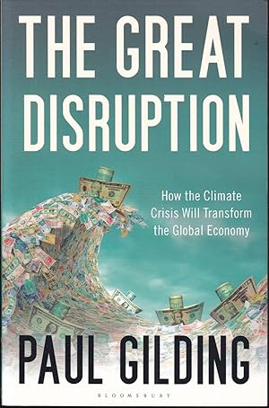 Image du vendeur pour The Great Disruption. How the Climate Crisis Will Transform the Global Economy mis en vente par Graphem. Kunst- und Buchantiquariat