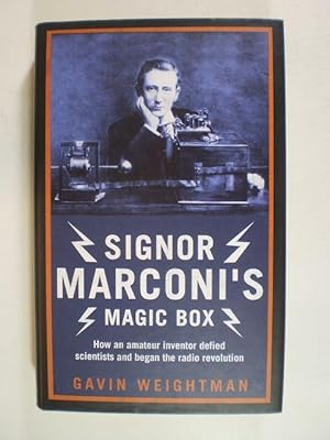 Signor Marconi's Magic Box. How an Amateur Inventor Defied Scientists and Began the Radio Revolution