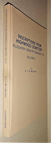 Inscriptions from Highwood Cemetery, Allegheny (Now Pittsburgh) Volume 2