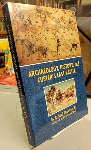 Bild des Verkufers fr Archaeology, History, and Custer's Last Battle. The Little Big Horn Reexamined zum Verkauf von Colophon Book Shop, ABAA