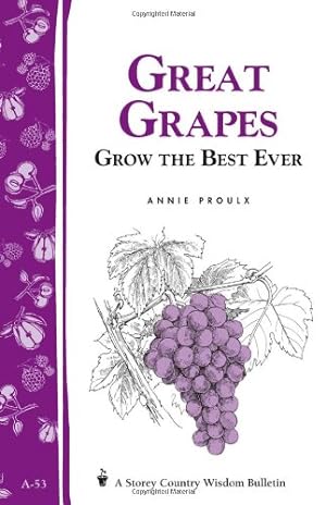 Imagen del vendedor de Great Grapes: Grow the Best Ever by Proulx, E. Annie [Paperback ] a la venta por booksXpress