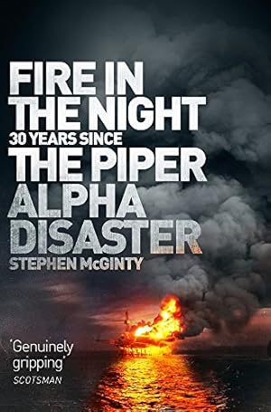 Imagen del vendedor de Fire in the Night: 20 Years Since the Piper Alpha Disaster by McGinty, Stephen [Paperback ] a la venta por booksXpress