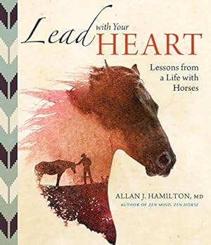 Imagen del vendedor de Lead with Your Heart . . . Lessons from a Life with Horses by Hamilton MD, Allan J. [Hardcover ] a la venta por booksXpress