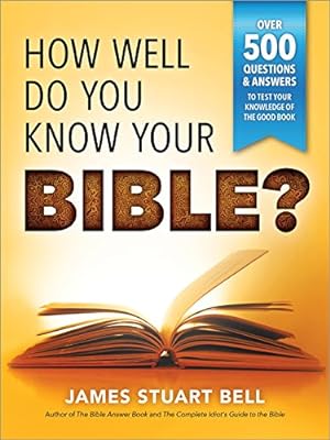 Seller image for How Well Do You Know Your Bible?: Over 500 Questions and Answers to Test Your Knowledge of the Good Book by Bell, James [Paperback ] for sale by booksXpress