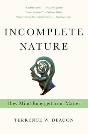 Image du vendeur pour Incomplete Nature: How Mind Emerged from Matter by Deacon, Terrence W. [Paperback ] mis en vente par booksXpress