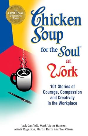 Seller image for Chicken Soup for the Soul at Work: Stories of Courage, Compassion and Creativity in the Workplace by Canfield, Jack, Hansen, Mark Victor, Rogerson, Maida [Paperback ] for sale by booksXpress