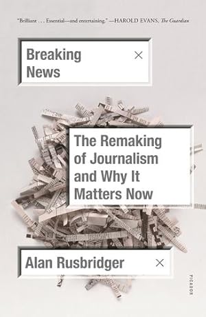 Seller image for Breaking News: The Remaking of Journalism and Why It Matters Now by Rusbridger, Alan [Paperback ] for sale by booksXpress
