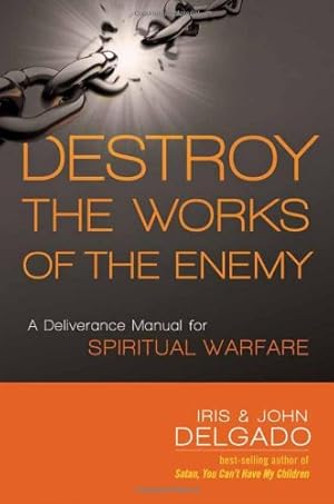 Seller image for Destroy the Works of the Enemy: A Deliverance Manual for Spiritual Warfare by Delgado, Iris, Delgado, John [Paperback ] for sale by booksXpress