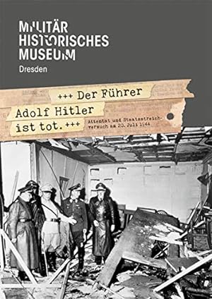 Seller image for Der Fhrer Adolf Hitler ist tot" : Attentat und Staatsstreichversuch am 20. Juli 1944. Militrhistorisches Museum: Forum MHM; Band 14; for sale by nika-books, art & crafts GbR
