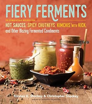Seller image for Fiery Ferments: 70 Stimulating Recipes for Hot Sauces, Spicy Chutneys, Kimchis with Kick, and Other Blazing Fermented Condiments by Shockey, Kirsten K., Shockey, Christopher [Paperback ] for sale by booksXpress