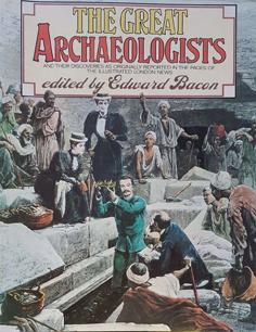 The Great Archaeologists and Their Discoveries as originally Reported in the Pages of the Illustr...