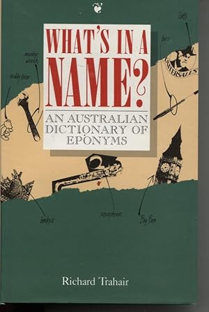 Image du vendeur pour WHAT'S IN A NAME? AN AUSTRALIAN DICTIONARY OF EPONYMS mis en vente par Dromanabooks