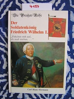 Bild des Verkufers fr Der Soldatenknig Friedrich Wilhelm I. 1688 - 1740. Die Preuen - Reihe. zum Verkauf von Versandantiquariat Lesemeile