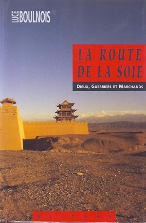 La route de la Soie - Dieux, guerriers et marchands -