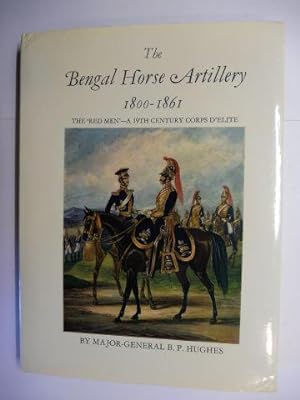 The Bengal Horse Artillery 1800-1861. The `Red Men` - a nineteenth century corps d`elite.