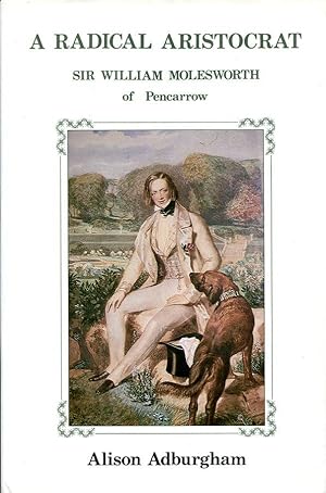 A Radical Aristocrat: Sir William A.Molesworth of Pencarrow