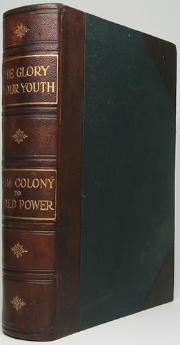 Imagen del vendedor de The Glory of Our Youth as Portrayed in the Events and Movements That Have Chiefly Distinguished the Marvelous Advance of the American Nation from Colony to World Power. a la venta por Main Street Fine Books & Mss, ABAA