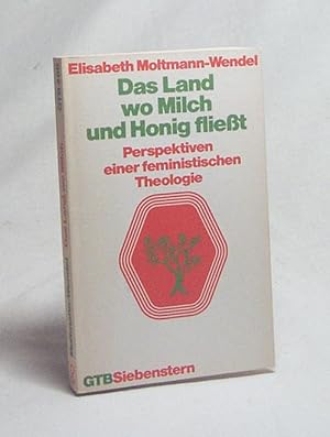 Bild des Verkufers fr Das Land, wo Milch und Honig fliesst : Perspektiven e. feminist. Theologie / Elisabeth Moltmann-Wendel zum Verkauf von Versandantiquariat Buchegger