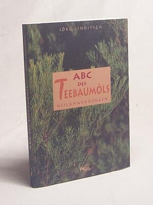 Bild des Verkufers fr ABC des Teebaumls : Heilanwendungen / Jrg Linditsch zum Verkauf von Versandantiquariat Buchegger