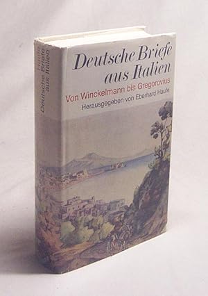 Seller image for Deutsche Briefe aus Italien : von Winckelmann bis Gregorovius / ges. u. hrsg. von Eberhard Haufe for sale by Versandantiquariat Buchegger