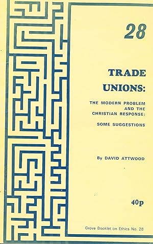 Trade Unions : Number 28 : The Modern Problem And The Christian Response : Some Suggestions :