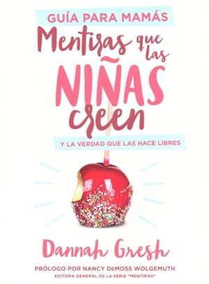 Seller image for Mentiras que las nias creen, Gua para mams/ Lies that Girls Believe, Guide for moms : Y La Verdad Que Las Hace Libres/ and the Truth That Makes Them Free -Language: spanish for sale by GreatBookPrices